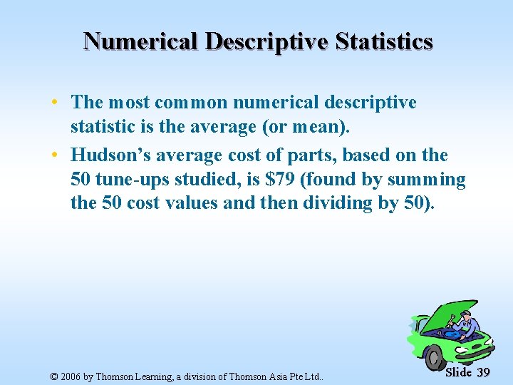 Numerical Descriptive Statistics • The most common numerical descriptive statistic is the average (or