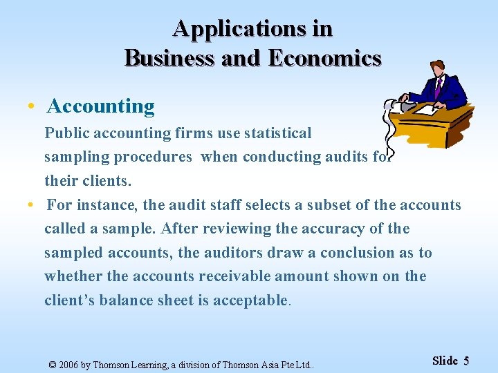 Applications in Business and Economics • Accounting Public accounting firms use statistical sampling procedures