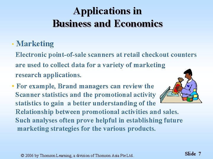 Applications in Business and Economics • Marketing Electronic point-of-sale scanners at retail checkout counters