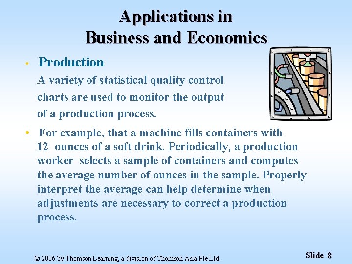 Applications in Business and Economics • Production A variety of statistical quality control charts