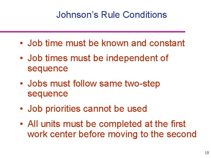 Johnson’s Rule Conditions • Job time must be known and constant • Job times