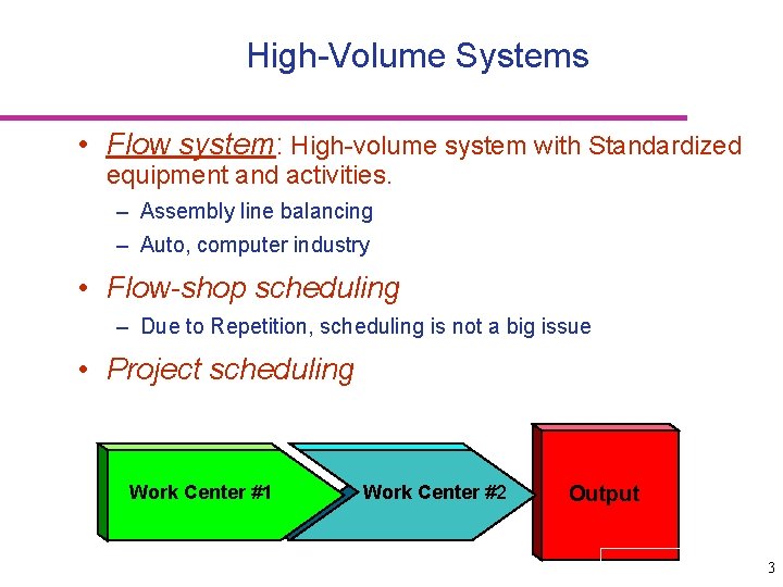 High-Volume Systems • Flow system: High-volume system with Standardized equipment and activities. – Assembly