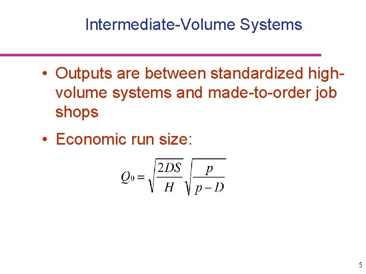 Intermediate-Volume Systems • Outputs are between standardized highvolume systems and made-to-order job shops •