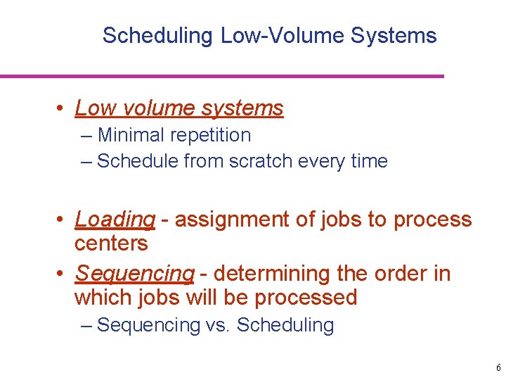 Scheduling Low-Volume Systems • Low volume systems – Minimal repetition – Schedule from scratch