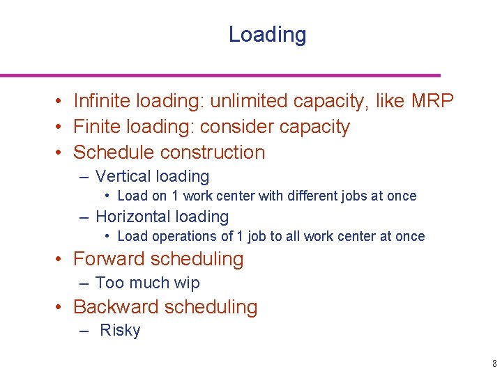 Loading • Infinite loading: unlimited capacity, like MRP • Finite loading: consider capacity •