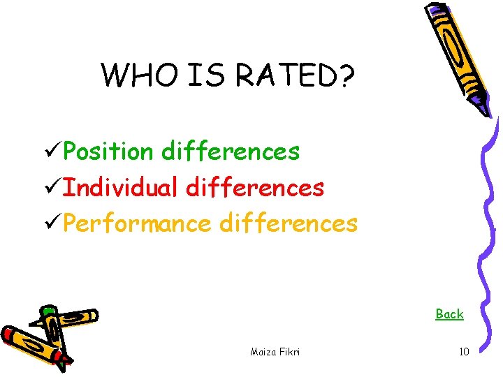 WHO IS RATED? üPosition differences üIndividual differences üPerformance differences Back Maiza Fikri 10 