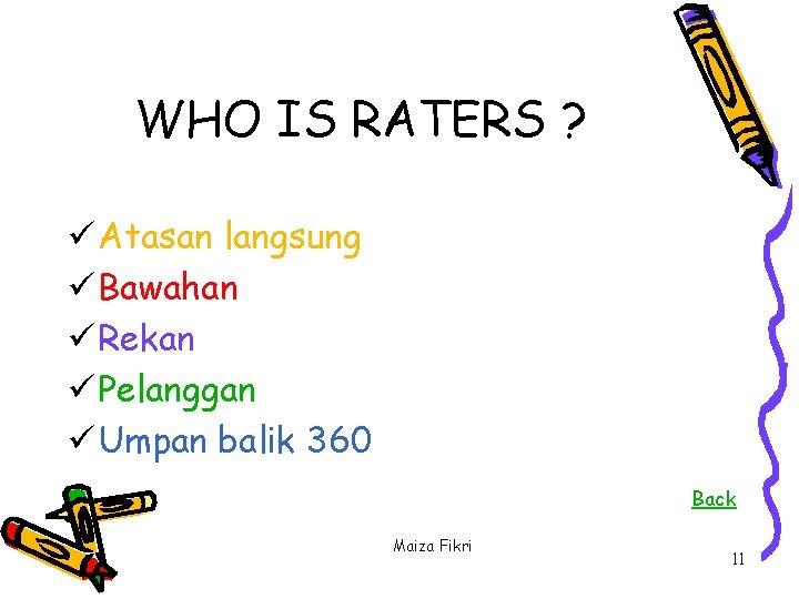 WHO IS RATERS ? ü Atasan langsung ü Bawahan ü Rekan ü Pelanggan ü