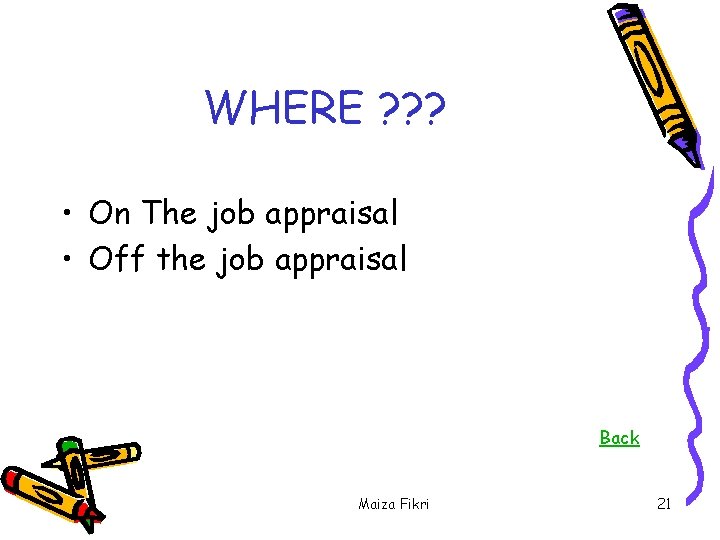 WHERE ? ? ? • On The job appraisal • Off the job appraisal