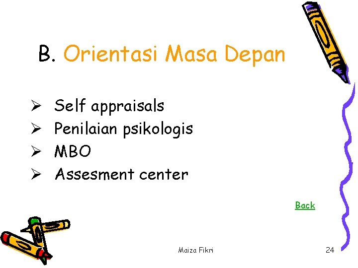 B. Orientasi Masa Depan Ø Ø Self appraisals Penilaian psikologis MBO Assesment center Back