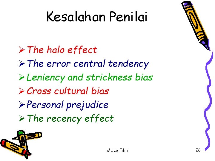 Kesalahan Penilai Ø The halo effect Ø The error central tendency Ø Leniency and