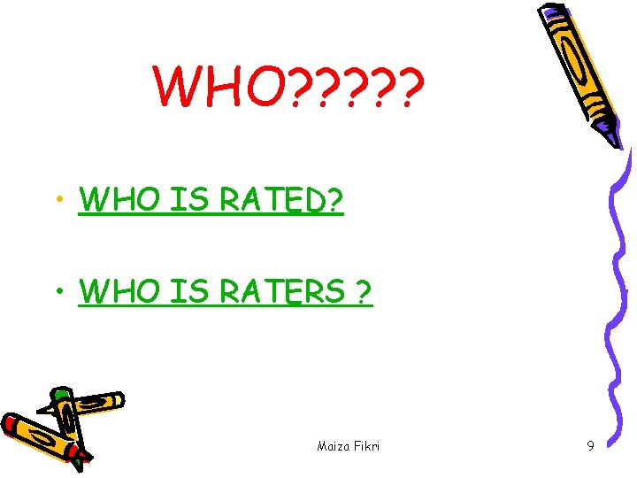 WHO? ? ? • WHO IS RATED? • WHO IS RATERS ? Maiza Fikri