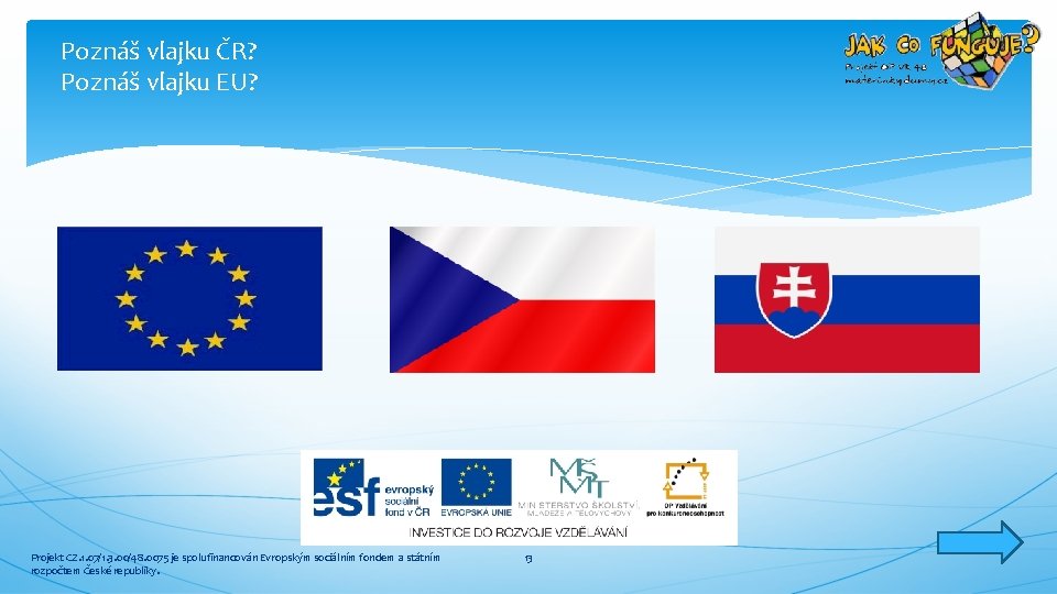 Poznáš vlajku ČR? Poznáš vlajku EU? Projekt CZ. 1. 07/1. 3. 00/48. 0075 je