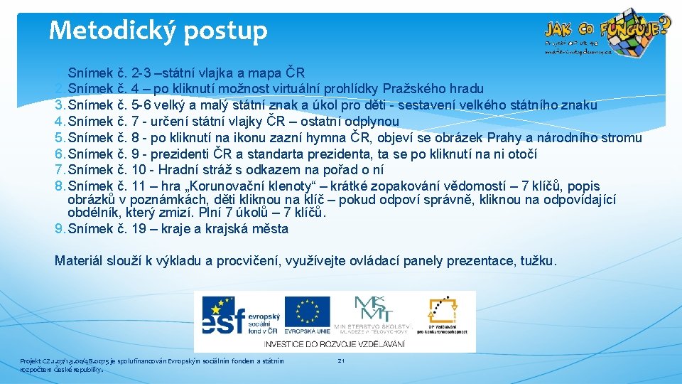 Metodický postup 1. Snímek č. 2 -3 –státní vlajka a mapa ČR 2. Snímek