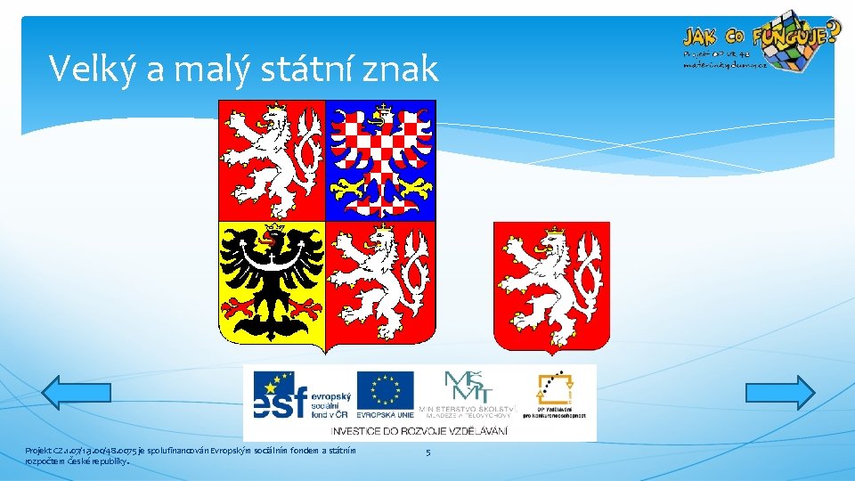 Velký a malý státní znak Projekt CZ. 1. 07/1. 3. 00/48. 0075 je spolufinancován