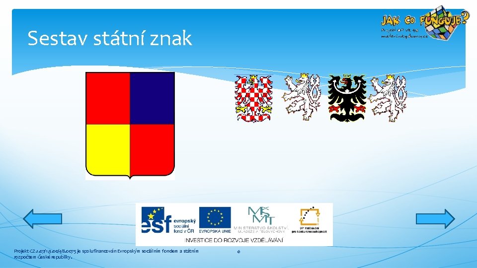 Sestav státní znak Projekt CZ. 1. 07/1. 3. 00/48. 0075 je spolufinancován Evropským sociálním