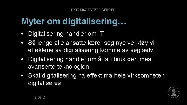 UNIVERSITETET I BERGEN Myter om digitalisering… • Digitalisering handler om IT • Så lenge