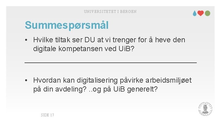 UNIVERSITETET I BERGEN Summespørsmål • Hvilke tiltak ser DU at vi trenger for å