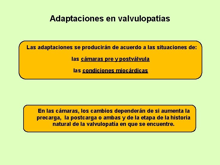 Adaptaciones en valvulopatías Las adaptaciones se producirán de acuerdo a las situaciones de: las