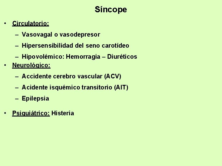 Síncope • Circulatorio: – Vasovagal o vasodepresor – Hipersensibilidad del seno carotídeo – Hipovolémico: