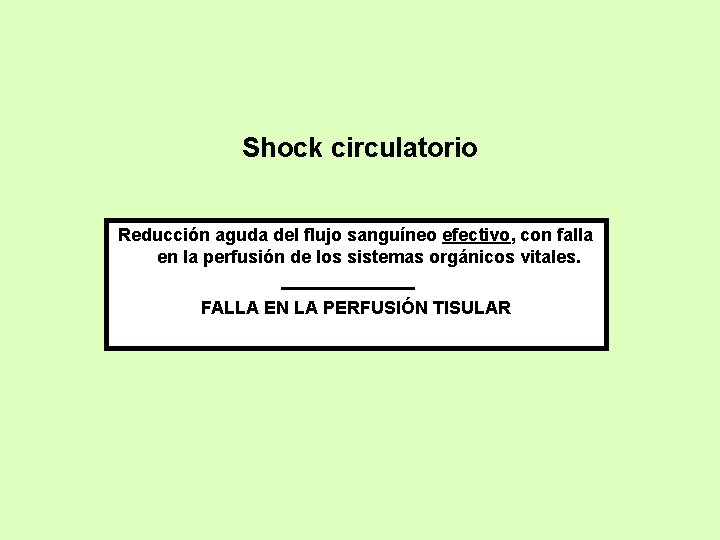 Shock circulatorio Reducción aguda del flujo sanguíneo efectivo, con falla en la perfusión de