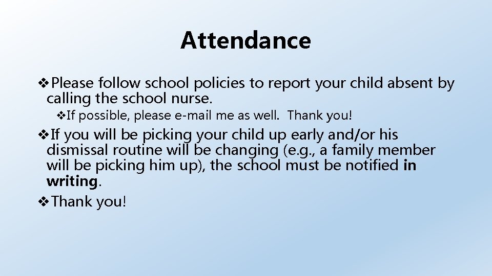 Attendance Please follow school policies to report your child absent by calling the school