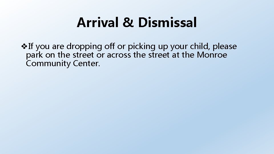 Arrival & Dismissal If you are dropping off or picking up your child, please