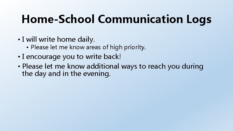 Home-School Communication Logs • I will write home daily. • Please let me know