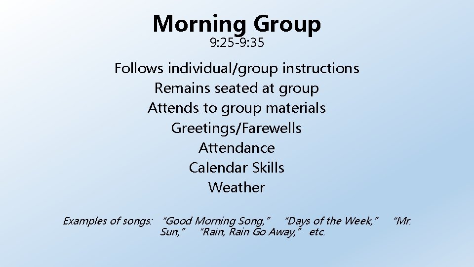 Morning Group 9: 25 -9: 35 Follows individual/group instructions Remains seated at group Attends