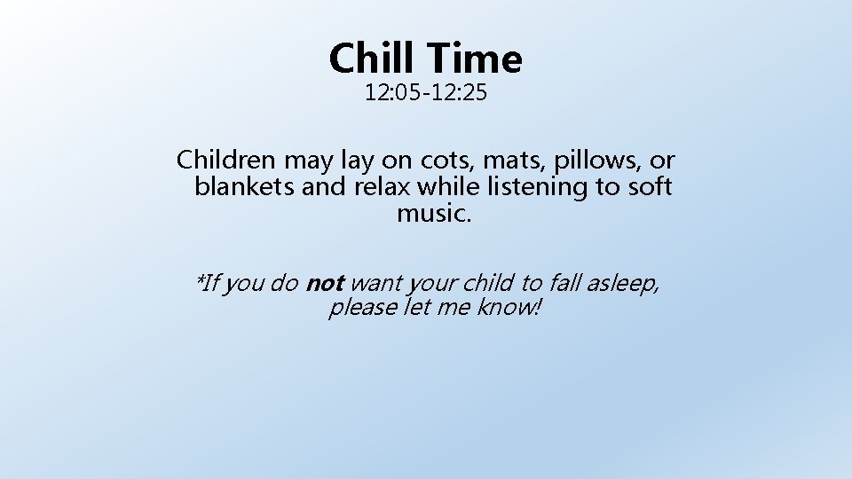 Chill Time 12: 05 -12: 25 Children may lay on cots, mats, pillows, or