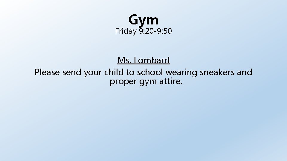 Gym Friday 9: 20 -9: 50 Ms. Lombard Please send your child to school
