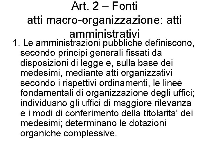 Art. 2 – Fonti atti macro-organizzazione: atti amministrativi 1. Le amministrazioni pubbliche definiscono, secondo