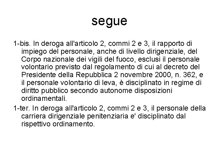 segue 1 -bis. In deroga all'articolo 2, commi 2 e 3, il rapporto di