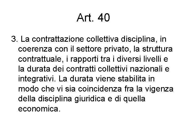 Art. 40 3. La contrattazione collettiva disciplina, in coerenza con il settore privato, la