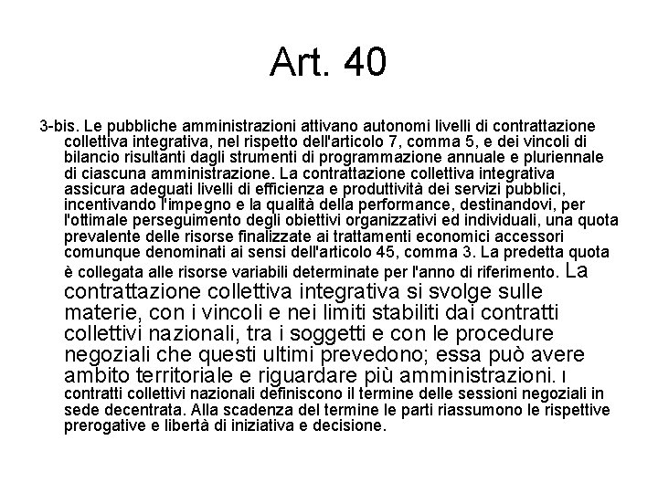 Art. 40 3 -bis. Le pubbliche amministrazioni attivano autonomi livelli di contrattazione collettiva integrativa,