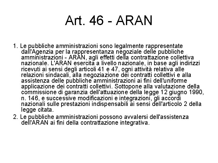 Art. 46 - ARAN 1. Le pubbliche amministrazioni sono legalmente rappresentate dall'Agenzia per la