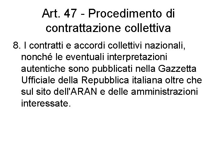 Art. 47 - Procedimento di contrattazione collettiva 8. I contratti e accordi collettivi nazionali,