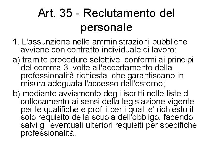 Art. 35 - Reclutamento del personale 1. L'assunzione nelle amministrazioni pubbliche avviene contratto individuale