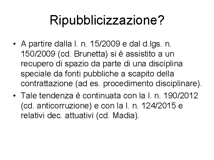 Ripubblicizzazione? • A partire dalla l. n. 15/2009 e dal d. lgs. n. 150/2009