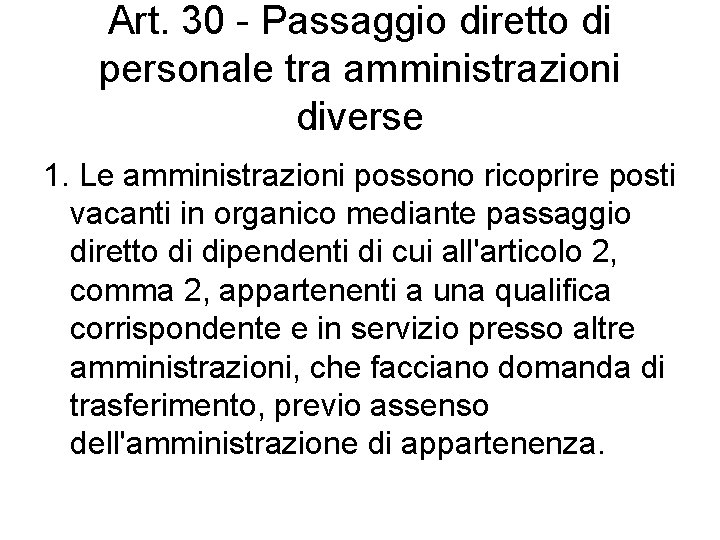 Art. 30 - Passaggio diretto di personale tra amministrazioni diverse 1. Le amministrazioni possono