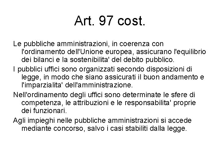 Art. 97 cost. Le pubbliche amministrazioni, in coerenza con l'ordinamento dell'Unione europea, assicurano l'equilibrio