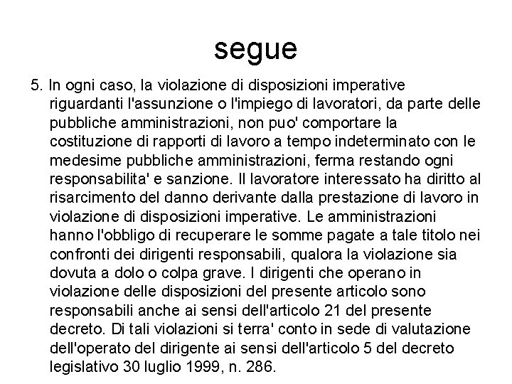 segue 5. In ogni caso, la violazione di disposizioni imperative riguardanti l'assunzione o l'impiego