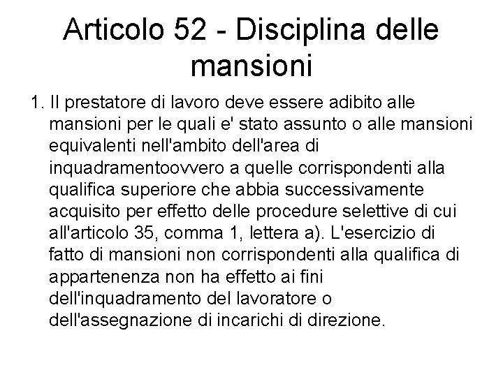 Articolo 52 - Disciplina delle mansioni 1. Il prestatore di lavoro deve essere adibito