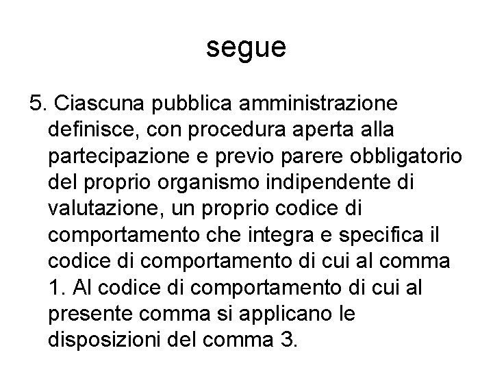 segue 5. Ciascuna pubblica amministrazione definisce, con procedura aperta alla partecipazione e previo parere