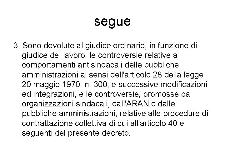 segue 3. Sono devolute al giudice ordinario, in funzione di giudice del lavoro, le