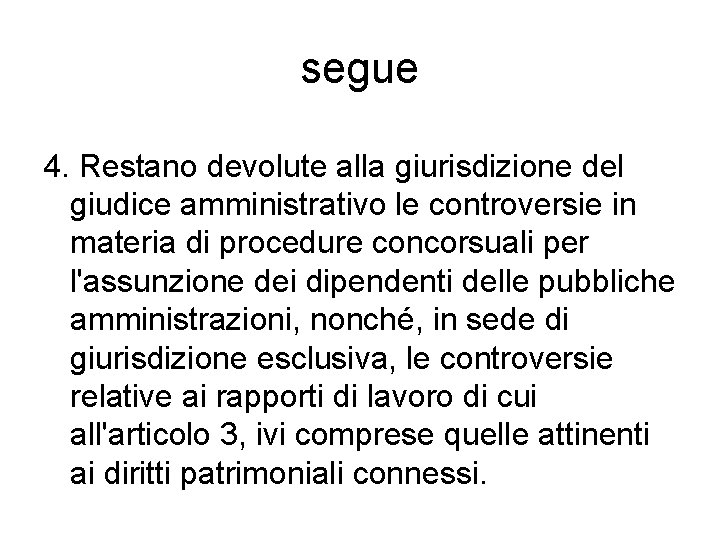 segue 4. Restano devolute alla giurisdizione del giudice amministrativo le controversie in materia di