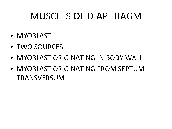 MUSCLES OF DIAPHRAGM • • MYOBLAST TWO SOURCES MYOBLAST ORIGINATING IN BODY WALL MYOBLAST