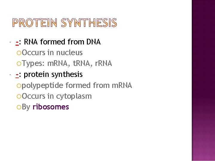  -: RNA formed from DNA Occurs in nucleus Types: m. RNA, t. RNA,