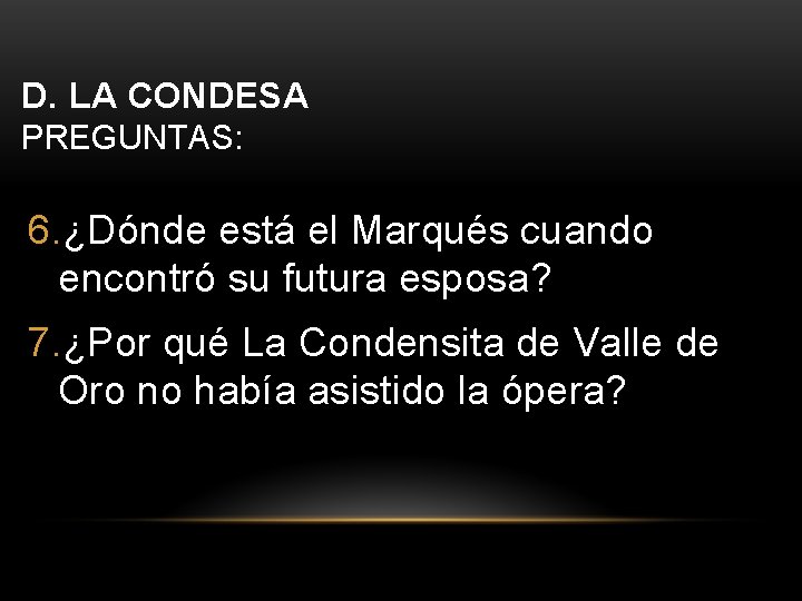 D. LA CONDESA PREGUNTAS: 6. ¿Dónde está el Marqués cuando encontró su futura esposa?