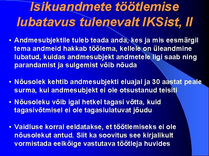 Isikuandmete töötlemise lubatavus tulenevalt IKSist, II • Andmesubjektile tuleb teada anda, kes ja mis