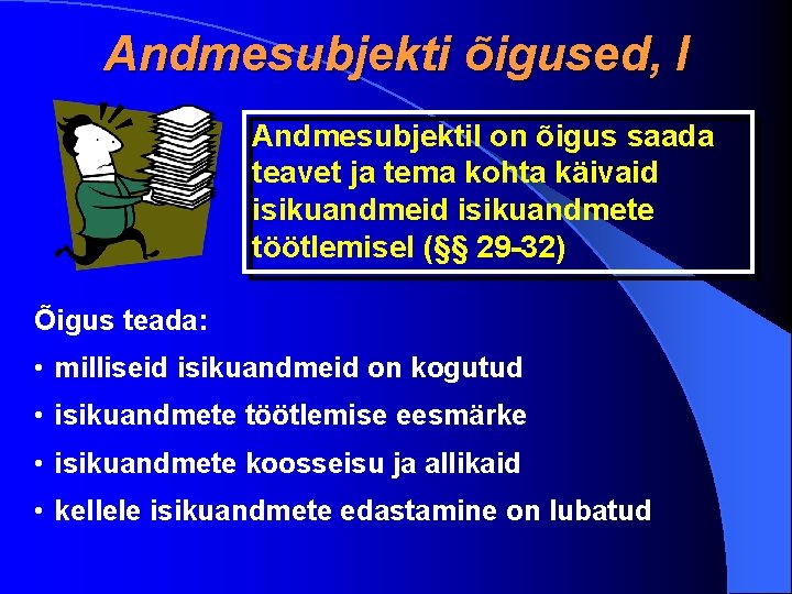 Andmesubjekti õigused, I Andmesubjektil on õigus saada teavet ja tema kohta käivaid isikuandmete töötlemisel